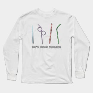 Let's Draw Straws Long Sleeve T-Shirt